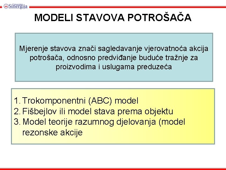 MODELI STAVOVA POTROŠAČA Mjerenje stavova znači sagledavanje vjerovatnoća akcija potrošača, odnosno predviđanje buduće tražnje