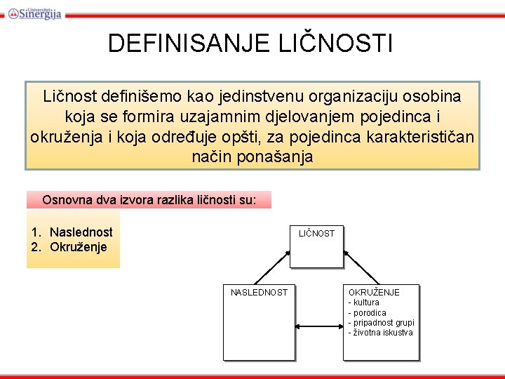 DEFINISANJE LIČNOSTI Ličnost definišemo kao jedinstvenu organizaciju osobina koja se formira uzajamnim djelovanjem pojedinca