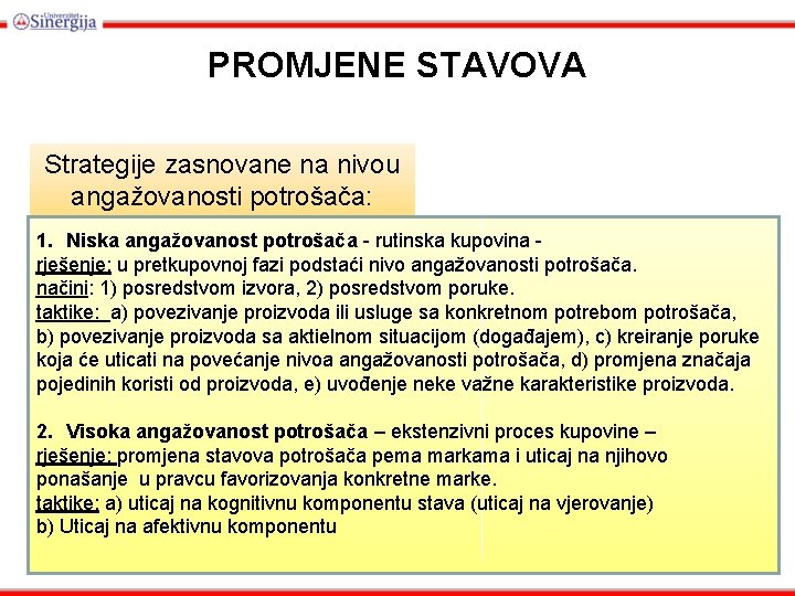 PROMJENE STAVOVA Strategije zasnovane na nivou angažovanosti potrošača: 1. Niska angažovanost potrošača - rutinska