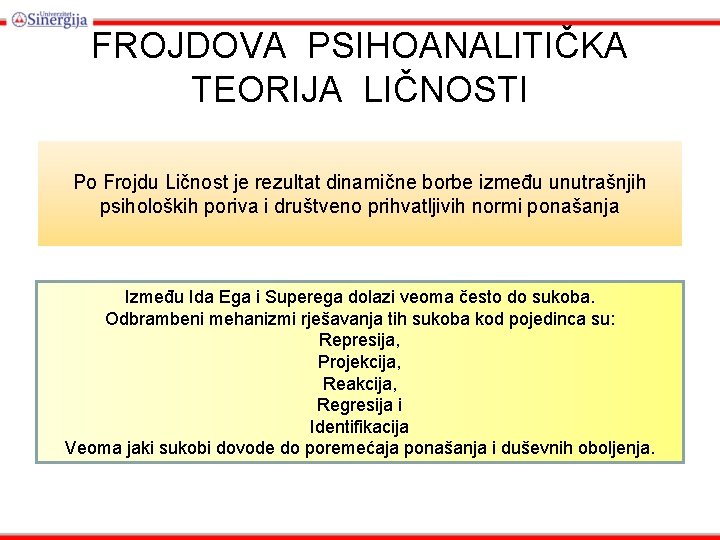 FROJDOVA PSIHOANALITIČKA TEORIJA LIČNOSTI Po Frojdu Ličnost je rezultat dinamične borbe između unutrašnjih psiholoških