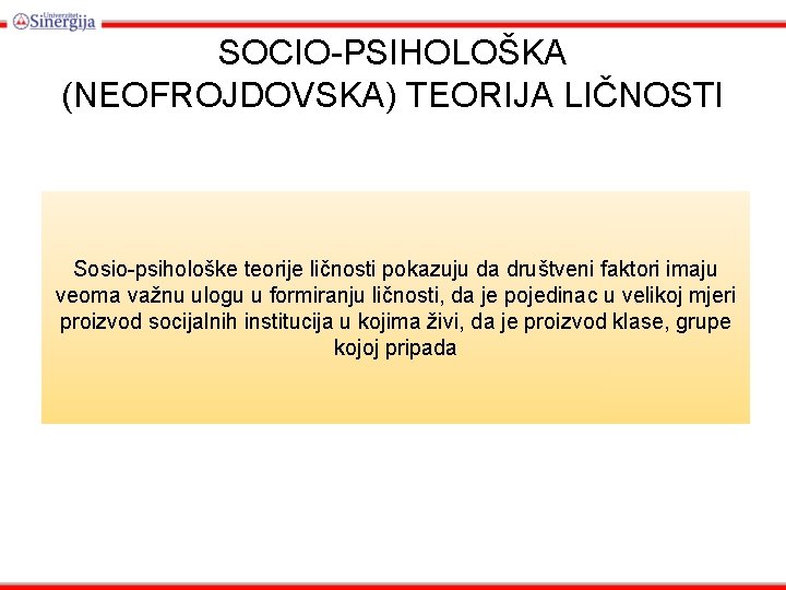 SOCIO-PSIHOLOŠKA (NEOFROJDOVSKA) TEORIJA LIČNOSTI Sosio-psihološke teorije ličnosti pokazuju da društveni faktori imaju veoma važnu