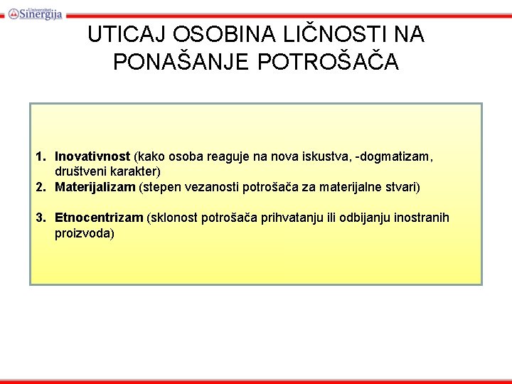 UTICAJ OSOBINA LIČNOSTI NA PONAŠANJE POTROŠAČA 1. Inovativnost (kako osoba reaguje na nova iskustva,