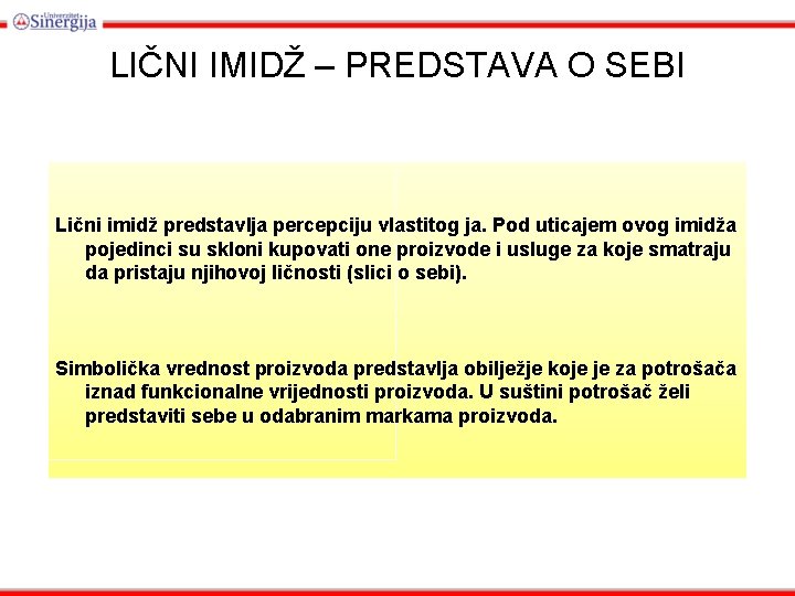 LIČNI IMIDŽ – PREDSTAVA O SEBI Lični imidž predstavlja percepciju vlastitog ja. Pod uticajem