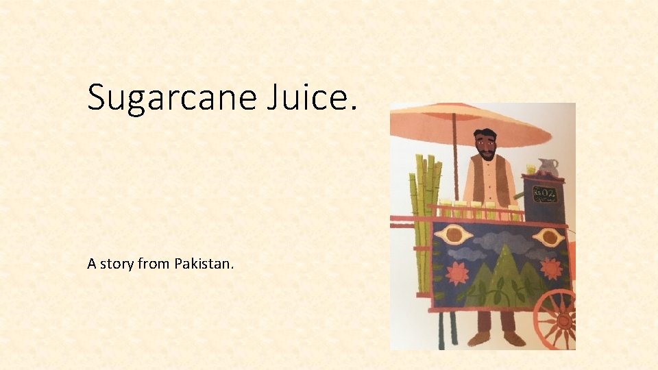 Sugarcane Juice. A story from Pakistan. 