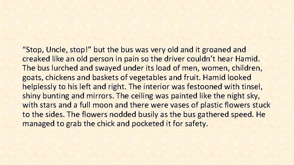 “Stop, Uncle, stop!” but the bus was very old and it groaned and creaked