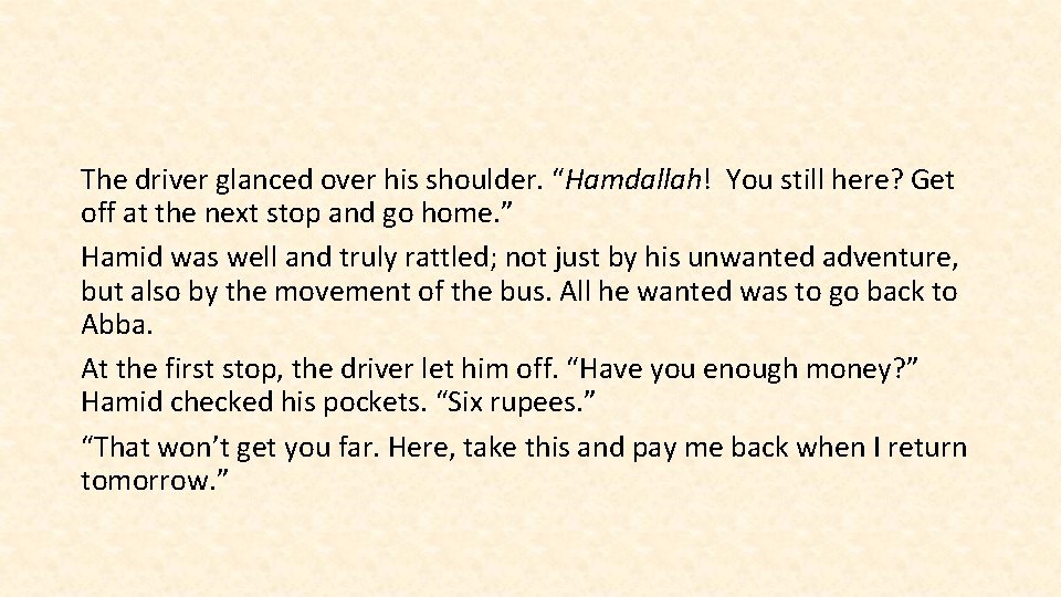 The driver glanced over his shoulder. “Hamdallah! You still here? Get off at the