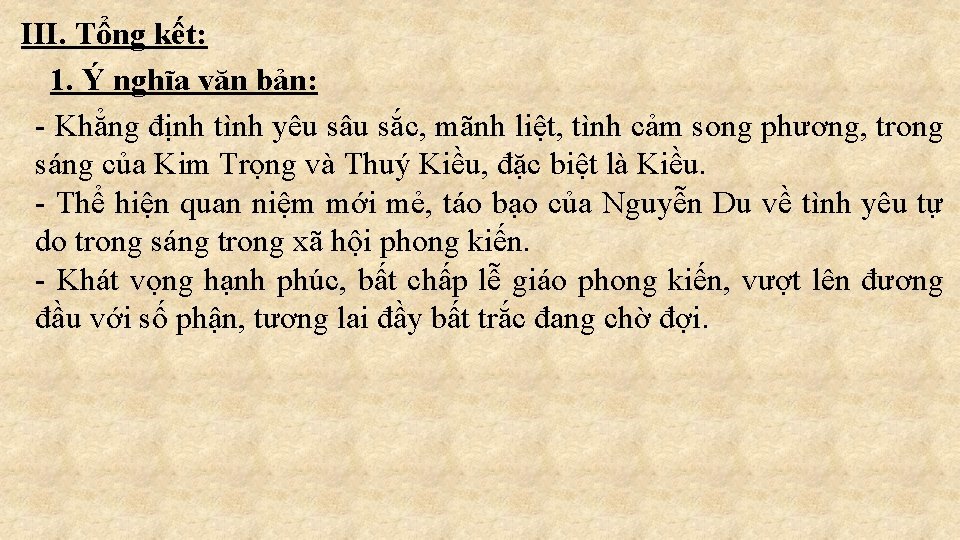 III. Tổng kết: 1. Ý nghĩa văn bản: - Khẳng định tình yêu sâu