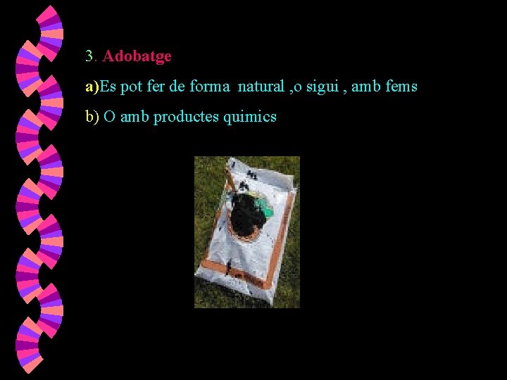 3. Adobatge a)Es pot fer de forma natural , o sigui , amb fems