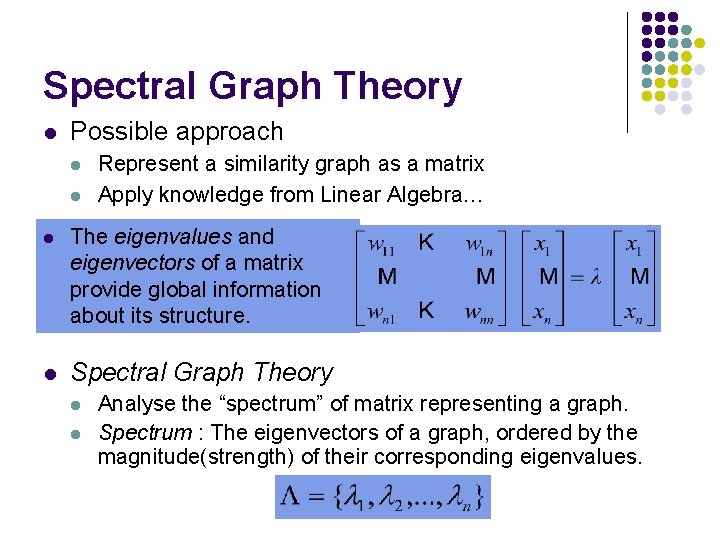 Spectral Graph Theory l Possible approach l l Represent a similarity graph as a