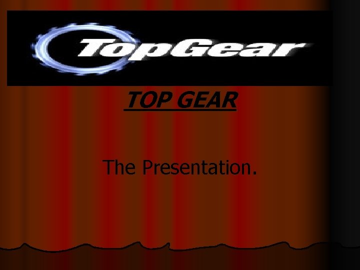 TOP GEAR The Presentation. 