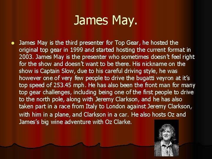 James May. l James May is the third presenter for Top Gear, he hosted