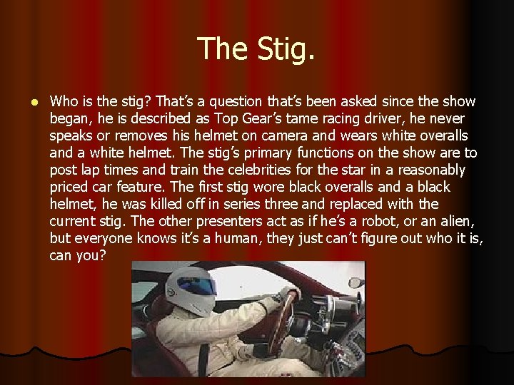 The Stig. l Who is the stig? That’s a question that’s been asked since