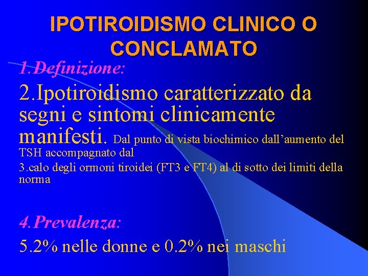 IPOTIROIDISMO CLINICO O CONCLAMATO 1. Definizione: 2. Ipotiroidismo caratterizzato da segni e sintomi clinicamente