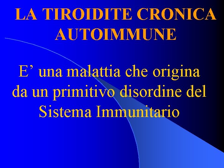 LA TIROIDITE CRONICA AUTOIMMUNE E’ una malattia che origina da un primitivo disordine del