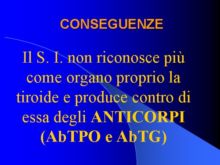 CONSEGUENZE Il S. I. non riconosce più come organo proprio la tiroide e produce