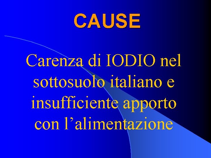 CAUSE Carenza di IODIO nel sottosuolo italiano e insufficiente apporto con l’alimentazione 