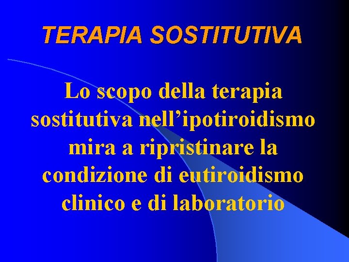 TERAPIA SOSTITUTIVA Lo scopo della terapia sostitutiva nell’ipotiroidismo mira a ripristinare la condizione di