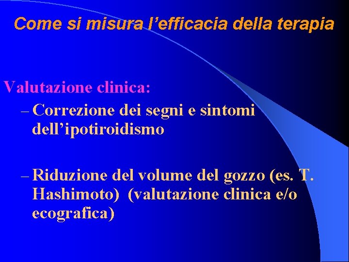 Come si misura l’efficacia della terapia Valutazione clinica: – Correzione dei segni e sintomi