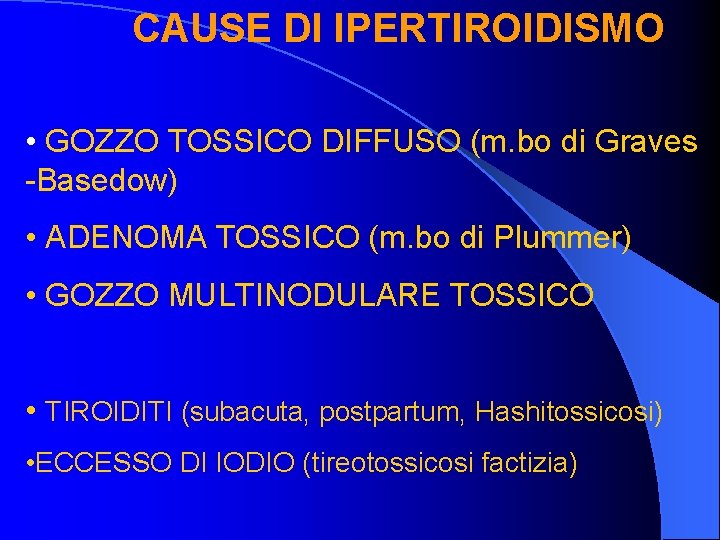 CAUSE DI IPERTIROIDISMO • GOZZO TOSSICO DIFFUSO (m. bo di Graves -Basedow) • ADENOMA