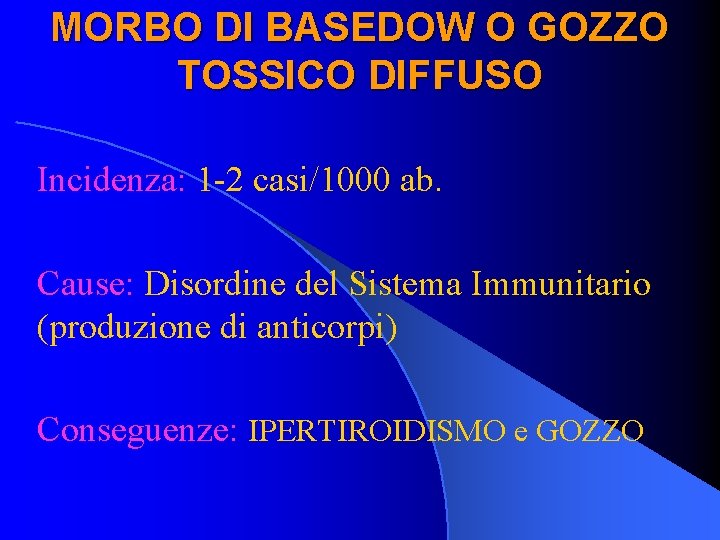 MORBO DI BASEDOW O GOZZO TOSSICO DIFFUSO Incidenza: 1 -2 casi/1000 ab. Cause: Disordine