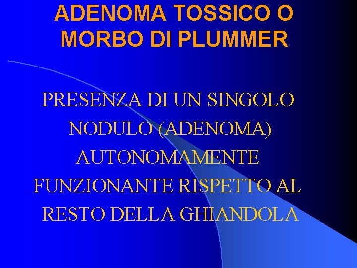 ADENOMA TOSSICO O MORBO DI PLUMMER PRESENZA DI UN SINGOLO NODULO (ADENOMA) AUTONOMAMENTE FUNZIONANTE