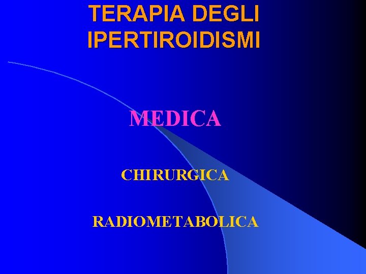 TERAPIA DEGLI IPERTIROIDISMI MEDICA CHIRURGICA RADIOMETABOLICA 