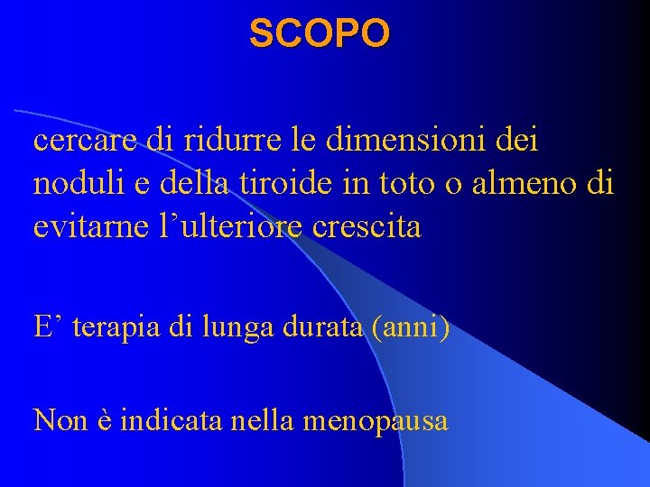 SCOPO cercare di ridurre le dimensioni dei noduli e della tiroide in toto o