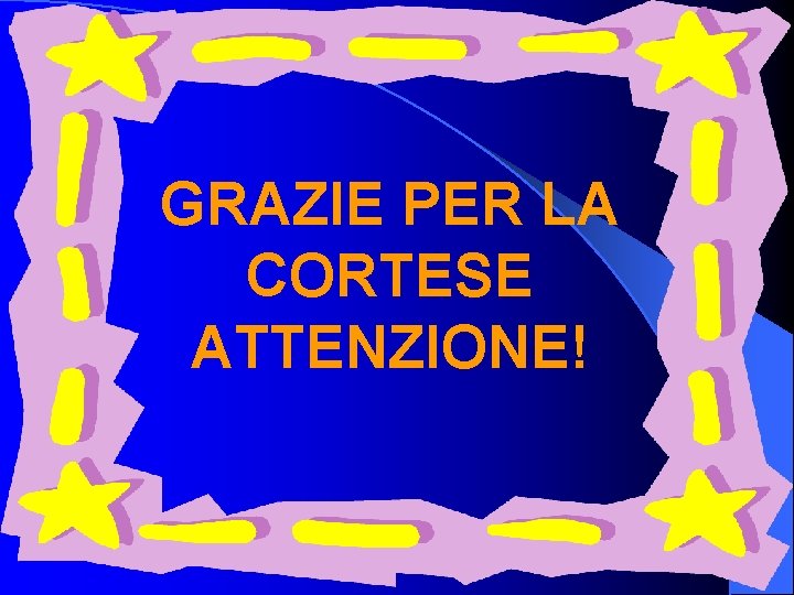 GRAZIE PER LA CORTESE ATTENZIONE! 