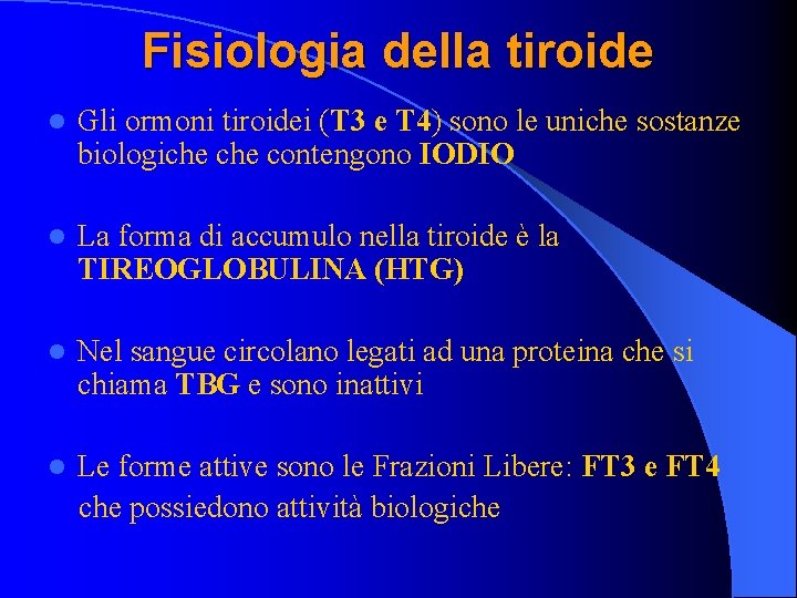 Fisiologia della tiroide l Gli ormoni tiroidei (T 3 e T 4) sono le