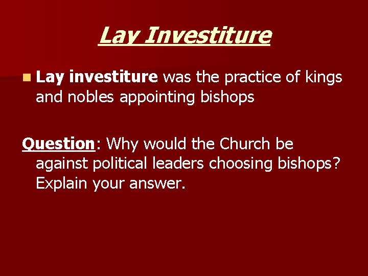 Lay Investiture n Lay investiture was the practice of kings and nobles appointing bishops Lay Investiture n Lay investiture was the practice of kings and nobles appointing bishops