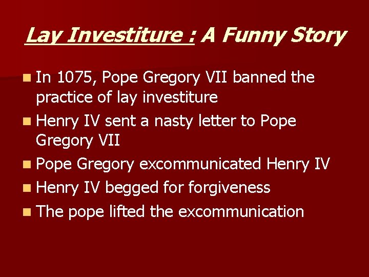 Lay Investiture : A Funny Story n In 1075, Pope Gregory VII banned the Lay Investiture : A Funny Story n In 1075, Pope Gregory VII banned the