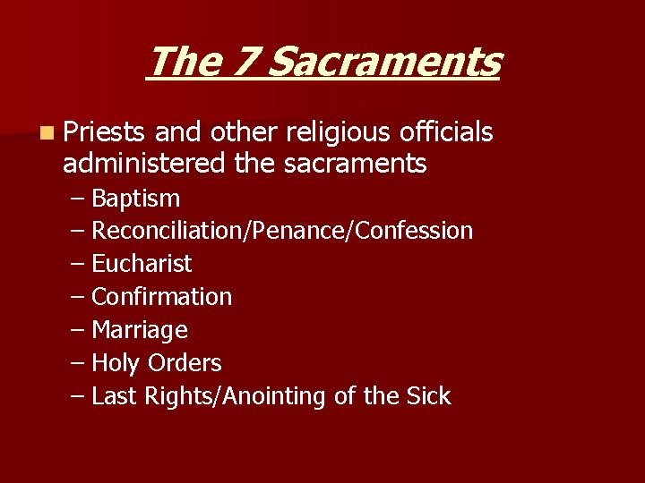 The 7 Sacraments n Priests and other religious officials administered the sacraments – Baptism The 7 Sacraments n Priests and other religious officials administered the sacraments – Baptism