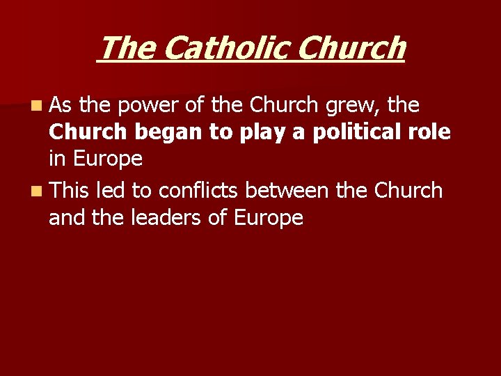 The Catholic Church n As the power of the Church grew, the Church began The Catholic Church n As the power of the Church grew, the Church began