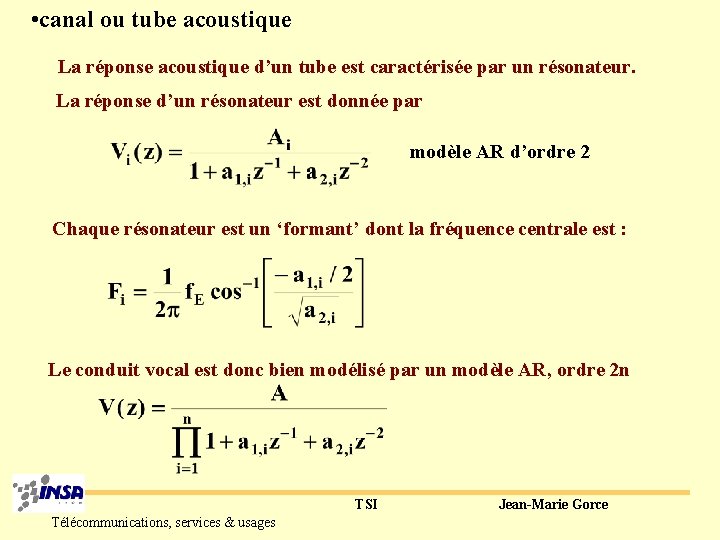 • canal ou tube acoustique La réponse acoustique d’un tube est caractérisée par • canal ou tube acoustique La réponse acoustique d’un tube est caractérisée par