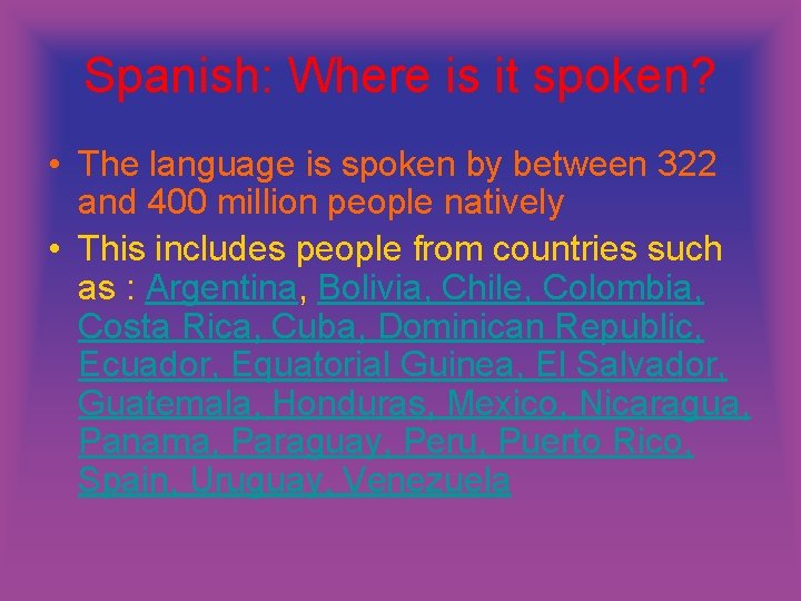 Spanish: Where is it spoken? • The language is spoken by between 322 and