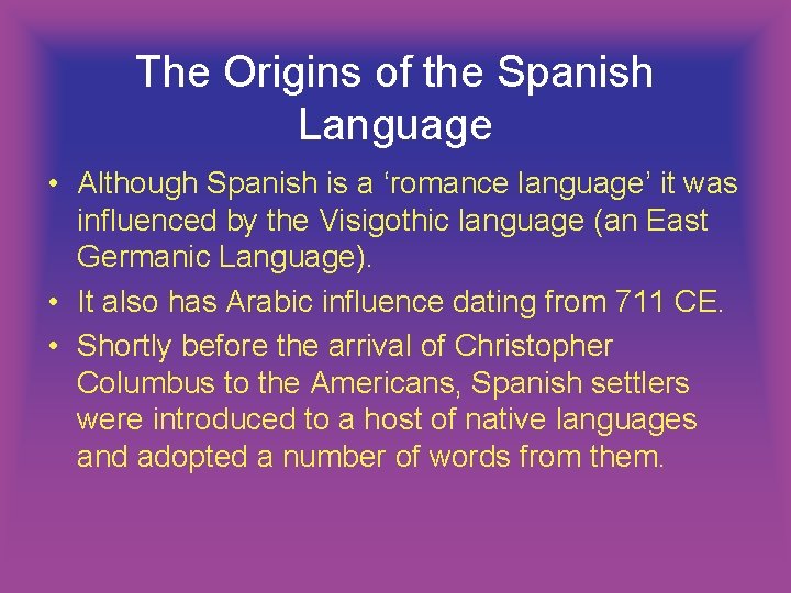 The Origins of the Spanish Language • Although Spanish is a ‘romance language’ it The Origins of the Spanish Language • Although Spanish is a ‘romance language’ it