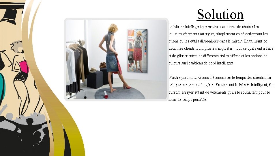 Solution • Le Miroir Intelligent permettra aux clients de choisir les meilleurs vêtements ou