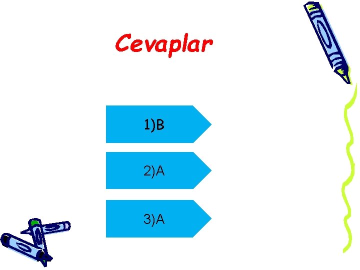 Cevaplar 1)B 2)A 3)A 