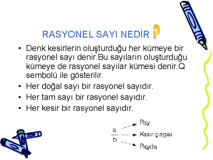 RASYONEL SAYI NEDİR • Denk kesirlerin oluşturduğu her kümeye bir rasyonel sayı denir. Bu