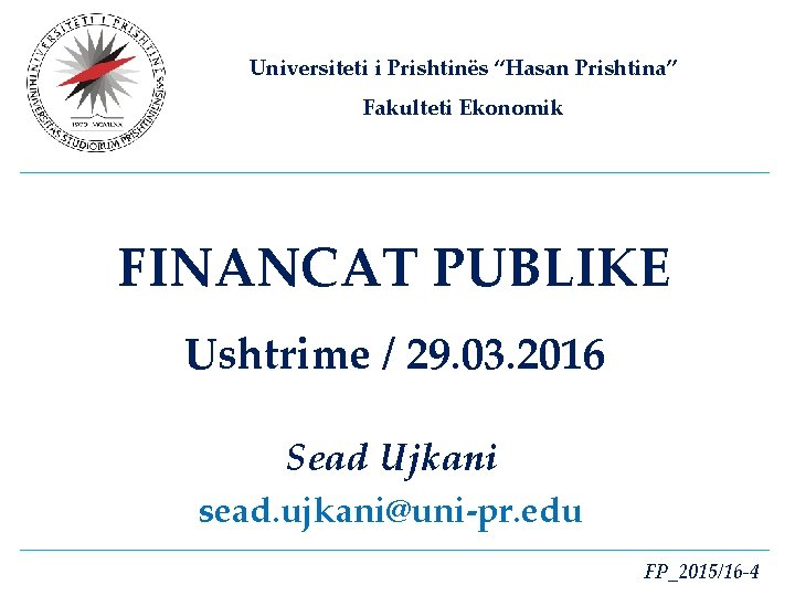 Universiteti i Prishtinës “Hasan Prishtina” Fakulteti Ekonomik FINANCAT PUBLIKE Ushtrime / 29. 03. 2016