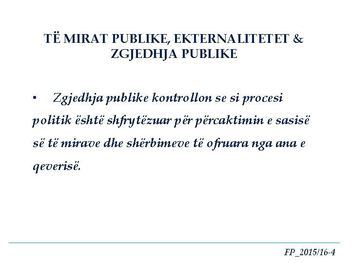 TË MIRAT PUBLIKE, EKTERNALITETET & ZGJEDHJA PUBLIKE • Zgjedhja publike kontrollon se si procesi