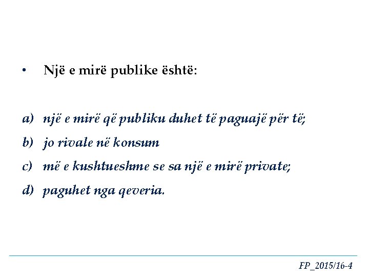  • Një e mirë publike është: a) një e mirë që publiku duhet