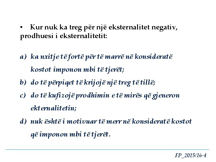  • Kur nuk ka treg për një eksternalitet negativ, prodhuesi i eksternalitetit: a)