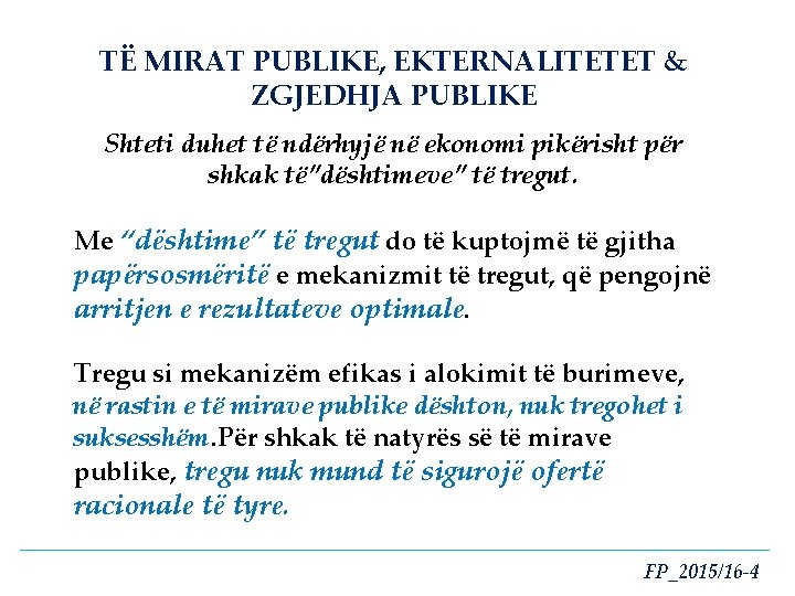 TË MIRAT PUBLIKE, EKTERNALITETET & ZGJEDHJA PUBLIKE Shteti duhet të ndërhyjë në ekonomi pikërisht