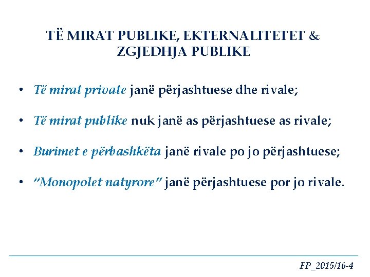 TË MIRAT PUBLIKE, EKTERNALITETET & ZGJEDHJA PUBLIKE • Të mirat private janë përjashtuese dhe