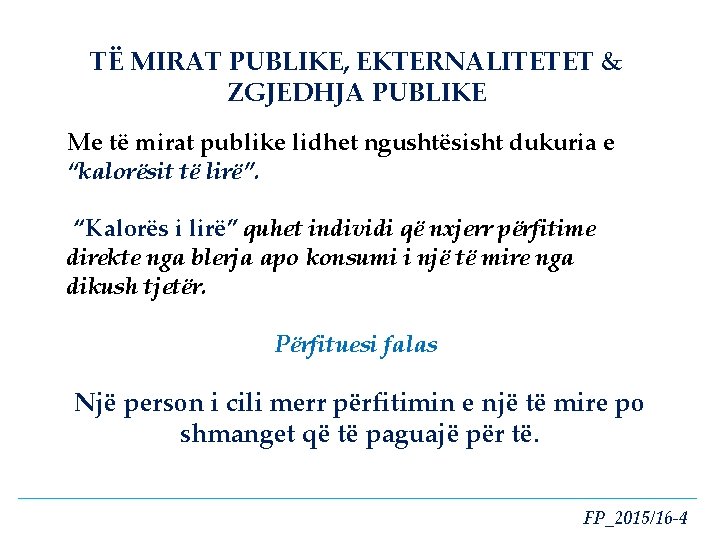 TË MIRAT PUBLIKE, EKTERNALITETET & ZGJEDHJA PUBLIKE Me të mirat publike lidhet ngushtësisht dukuria