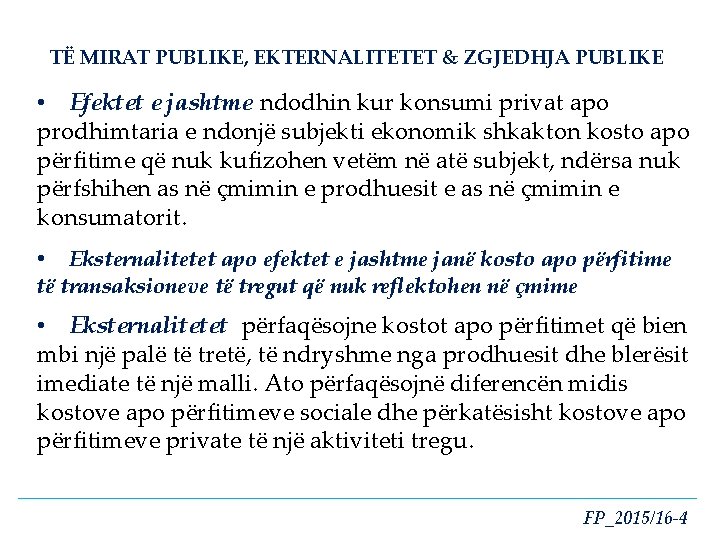 TË MIRAT PUBLIKE, EKTERNALITETET & ZGJEDHJA PUBLIKE • Efektet e jashtme ndodhin kur konsumi