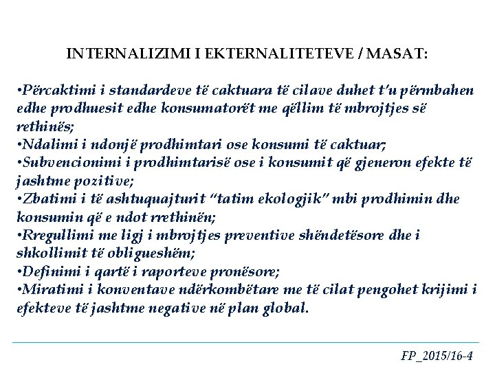 INTERNALIZIMI I EKTERNALITETEVE / MASAT: • Përcaktimi i standardeve të caktuara të cilave duhet