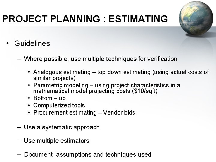 PROJECT PLANNING : ESTIMATING • Guidelines – Where possible, use multiple techniques for verification
