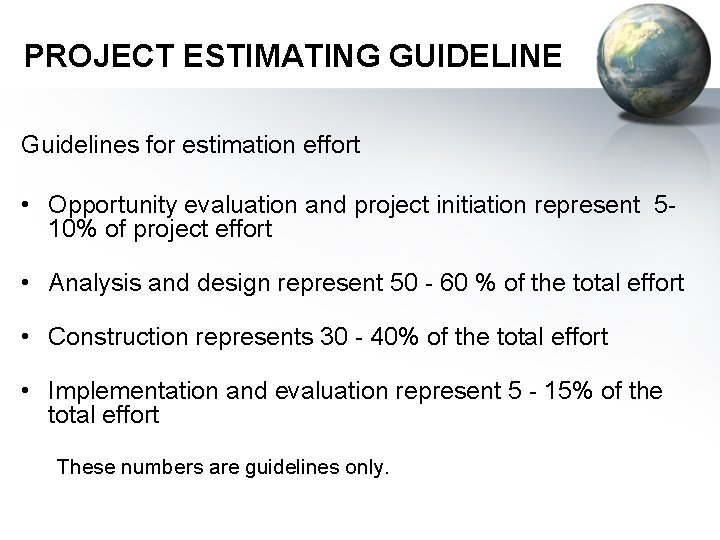 PROJECT ESTIMATING GUIDELINE Guidelines for estimation effort • Opportunity evaluation and project initiation represent